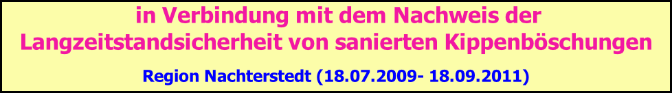 in Verbindung mit dem Nachweis der Langzeitstandsicherheit von sanierten Kippenböschungen  Region Nachterstedt (18.07.2009- 18.09.2011)
