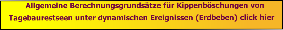 Allgemeine Berechnungsgrundsätze für Kippenböschungen von Tagebaurestseen unter dynamischen Ereignissen (Erdbeben) click hier