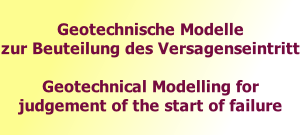 Geotechnische Modelle  zur Beuteilung des Versagenseintritt  Geotechnical Modelling for judgement of the start of failure  Pages in Development 16.08.2009