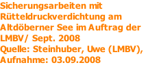 Sicherungsarbeiten mit Rütteldruckverdichtung am Altdöberner See im Auftrag der LMBV/ Sept. 2008 Quelle: Steinhuber, Uwe (LMBV), Aufnahme: 03.09.2008
