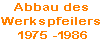 Abbau des 
Werkspfeilers
1975 -1986
